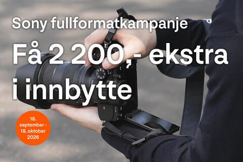 Bytt inn gammelt utstyr og få 2.200,- ekstra på Sony fullformat
